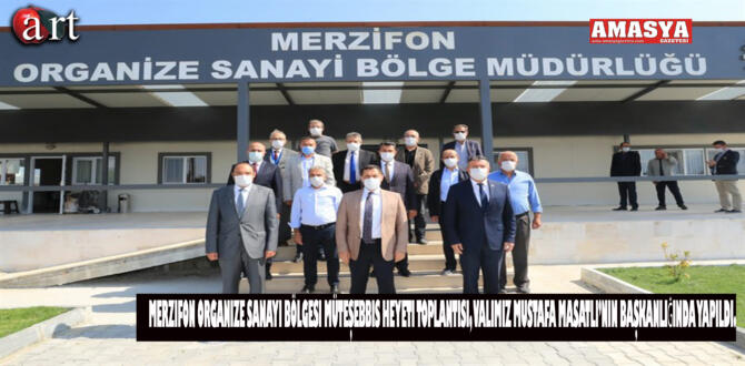 Merzifon Organize Sanayi Bölgesi Müteşebbis Heyeti Toplantısı,MASATLI’nın başkanlığında yapıldı.